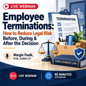Employee Terminations: How to Reduce Legal Risk Before, During & After the Decision